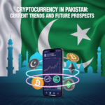 Cryptocurrency in Pakistan: Current Trends and Future Prospects