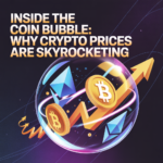 Inside the Coin Bubble: Why Crypto Prices Are Skyrocketing